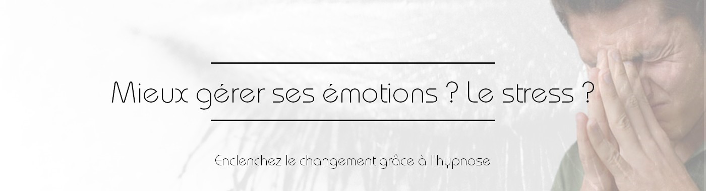 Mieux gérer émotions hypnose stress toulouse